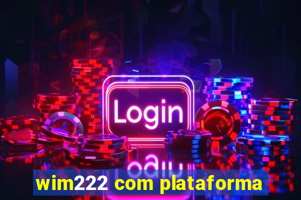 wim222 com plataforma